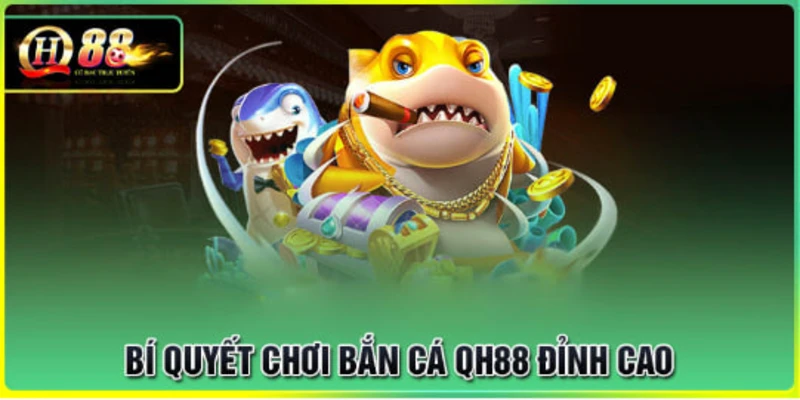 bi-quyet-choi-ban-ca-qh88-dinh-cao-thang-lon