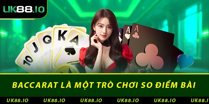 Baccarat là một trò chơi so điểm bài
