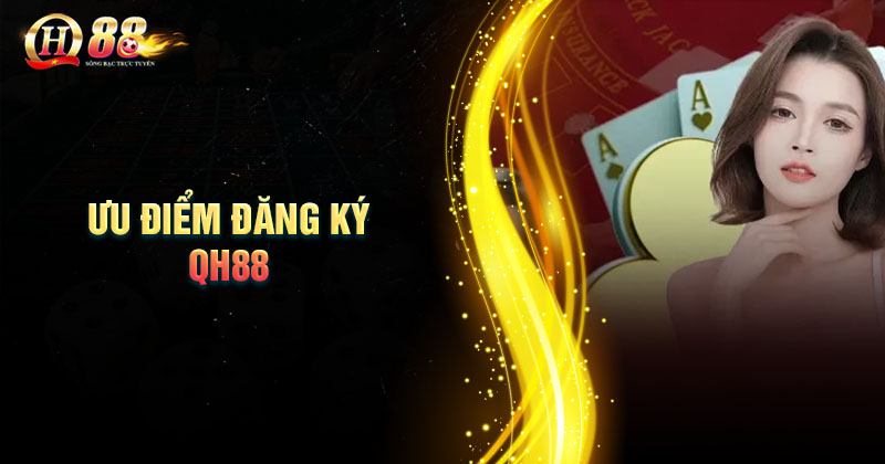 uu-diem-dang-ky-ca-cuoc-tai-nha-cai-qh88