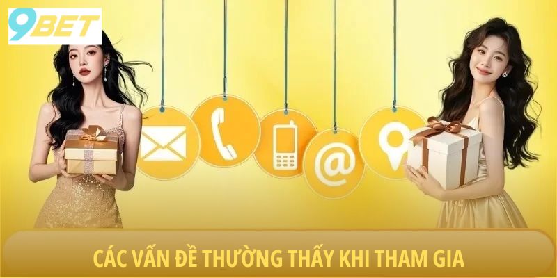9BET – Sân Chơi Cá Cược Đẳng Cấp Cho Mọi Tín Đồ 3 cac-van-de-thuong-gap-khi-tham-gia-9bet
