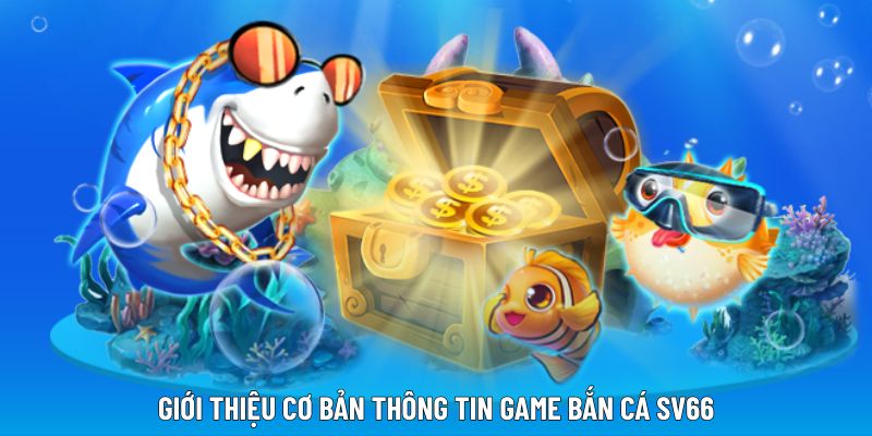 gioi-thieu-thong-tin-choi-ban-ca-sv66