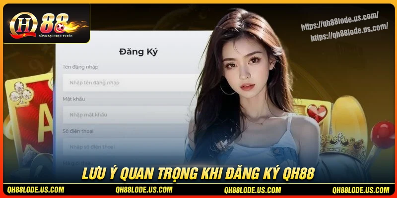 luu-y-quan-trong-khi-thuc-hien-dang-ky-qh88