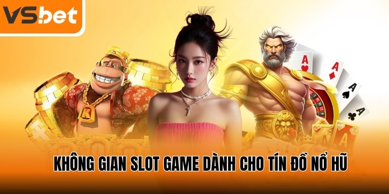 kham-pha-hang-muc-no-hu-vsbet-chat-luong