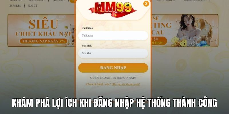 kham-pha-loi-ich-khi-dang-nhap-he-thong-thanh-cong-mm99