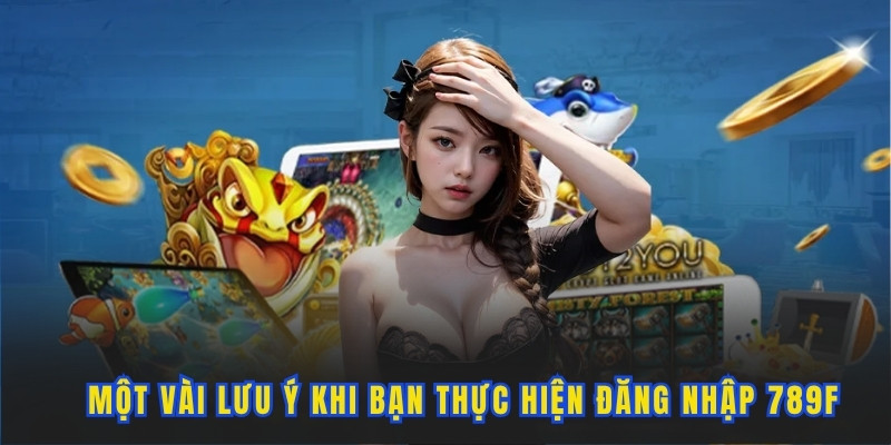 mot-vai-luu-y-can-thiet-khi-thao-tac-login-vao-789f