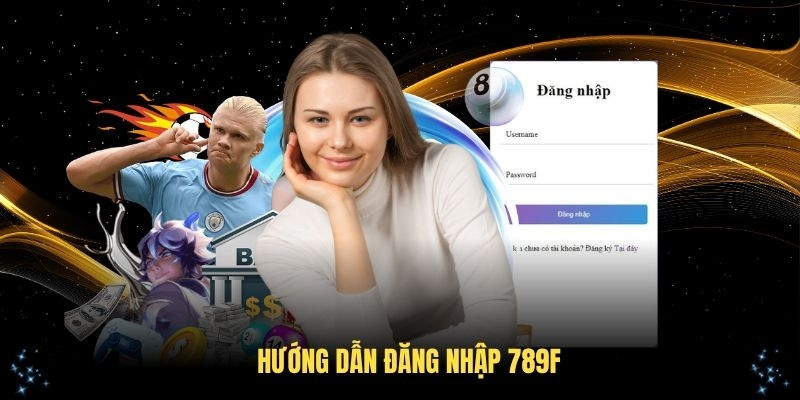 quy-trinh-dang-nhap-789f-cu-the-tung-buoc-chi-newbie