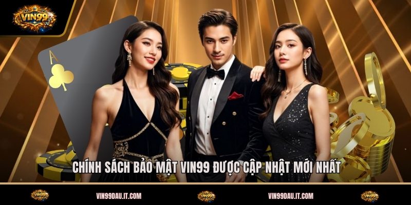 Chính Sách Bảo Mật VIN99 - Cam Kết An Toàn Hàng Đầu 1 chinh-sach-bao-mat-vin99-duoc-cap-nhat-moi-nhat