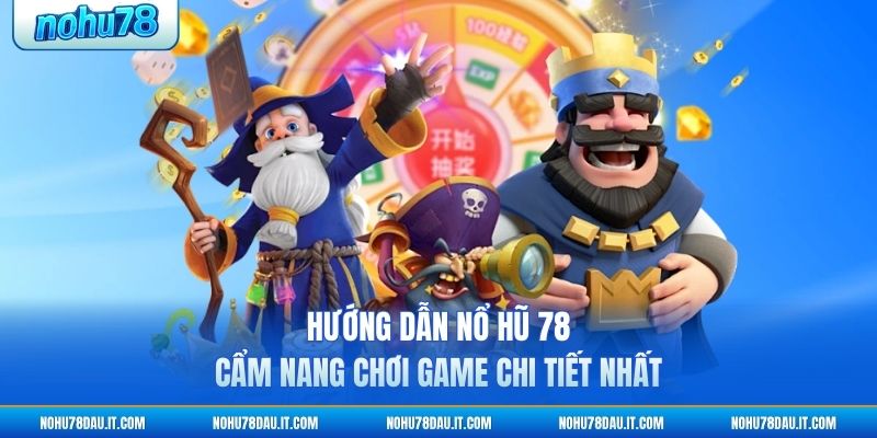Hướng Dẫn NỔ HŨ 78 - Cẩm Nang Chơi Game Chi Tiết Nhất 5 huong dan no hu 78 cam nang choi game chi tiet nhat