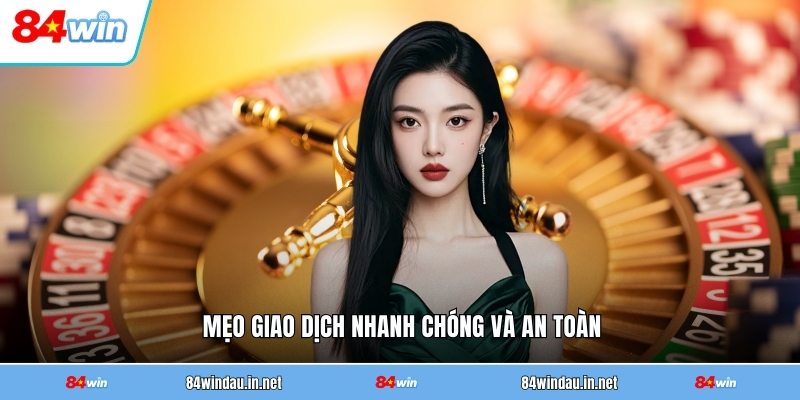 Rút Tiền 84WIN - Hướng Dẫn Chi Tiết Từ A Đến Z 4 meo-giao-dich-nhanh-chong-va-an-toan