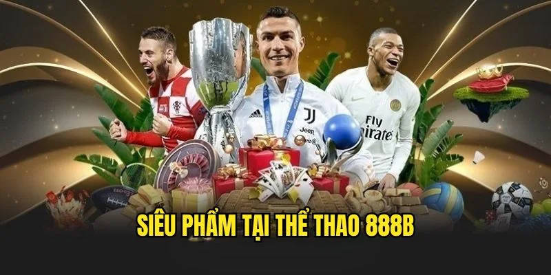 Thể Thao 888b - Thiên Đường Cá Cược Lý Tưởng Nhất 2026 2 the-thao-888b-sieu-pham