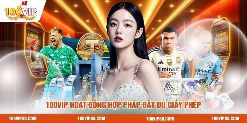 100VIP - Khẳng Định Uy Tín Qua Hệ Thống Pháp Lý Minh Bạch 1 100vip-hoat-dong-hop-phap-day-du-giay-phep