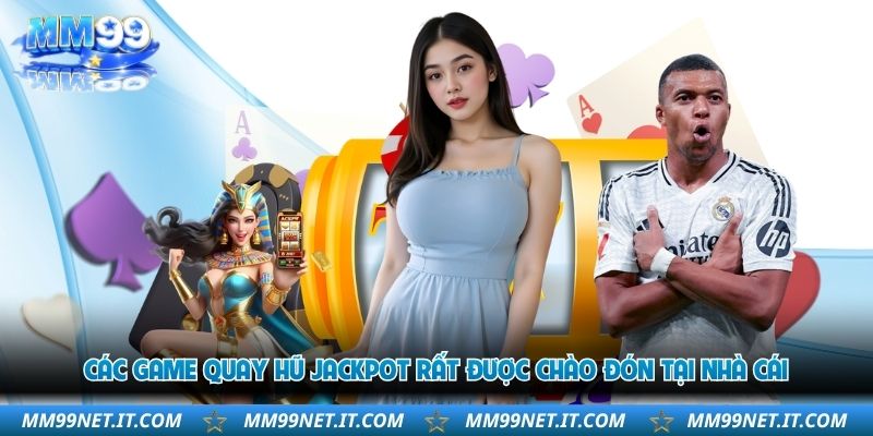 Giới Thiệu MM99 – Nền Tảng Trực Tuyến Hơn 1000 Game Hot 2026 4 cac-game-quay-hu-jackpot-rat-duoc-chao-don-tai-nha-cai