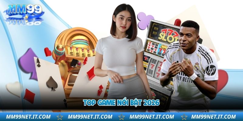 Giới Thiệu MM99 – Nền Tảng Trực Tuyến Hơn 1000 Game Hot 2026 3 top-game-noi-bat-2026
